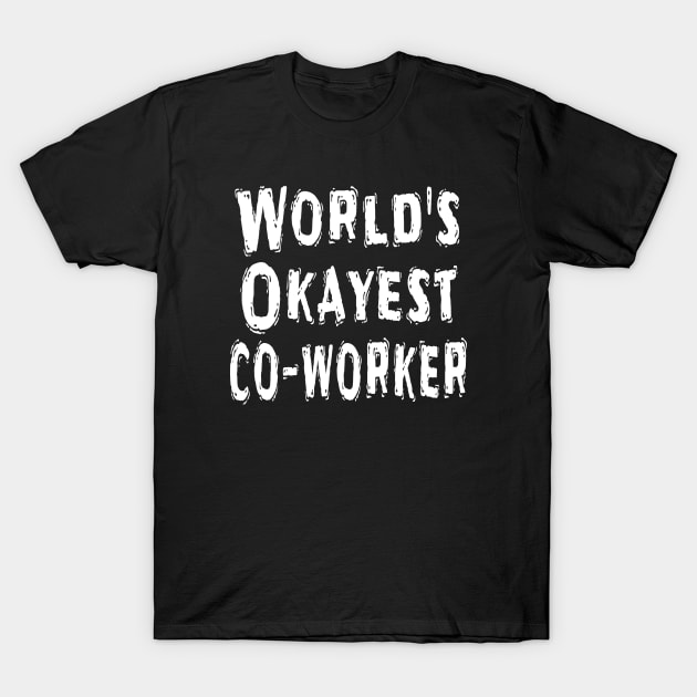 World's Okayest co-worker T-Shirt by Happysphinx